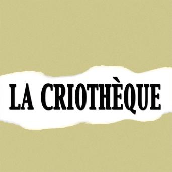 LA CRIOTHÈQUE